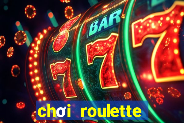 chơi roulette tiền điện tử trực tuyến