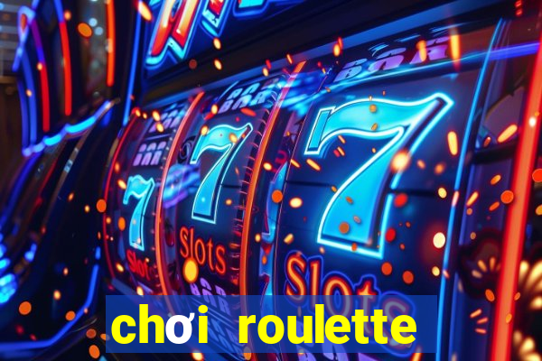 chơi roulette tiền điện tử trực tuyến