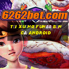 Tải xuống Fun88 Bắn cá Android