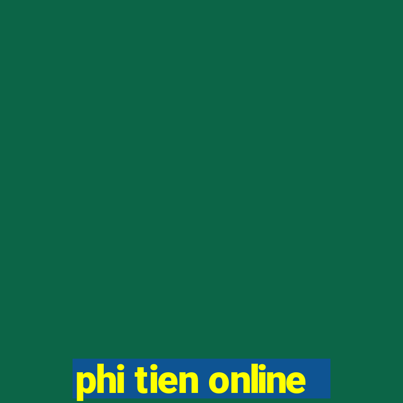 phi tien online