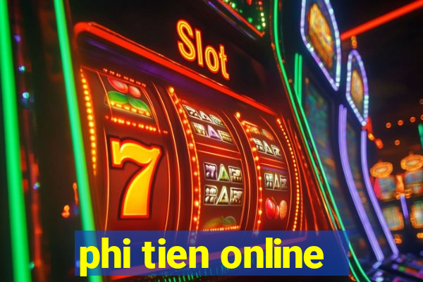 phi tien online