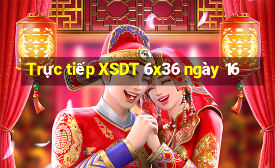 Trực tiếp XSDT 6x36 ngày 16