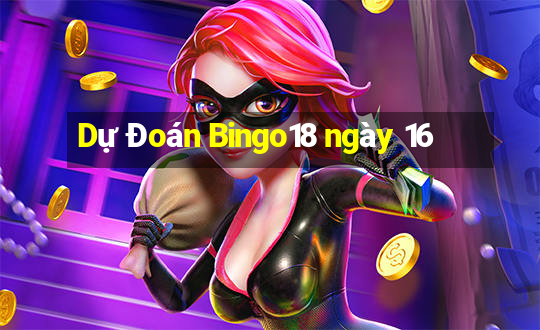 Dự Đoán Bingo18 ngày 16