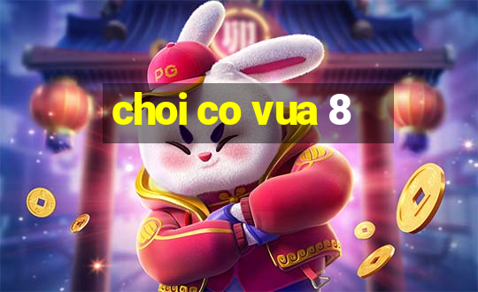 choi co vua 8