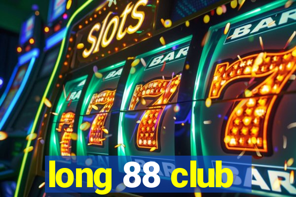 long 88 club