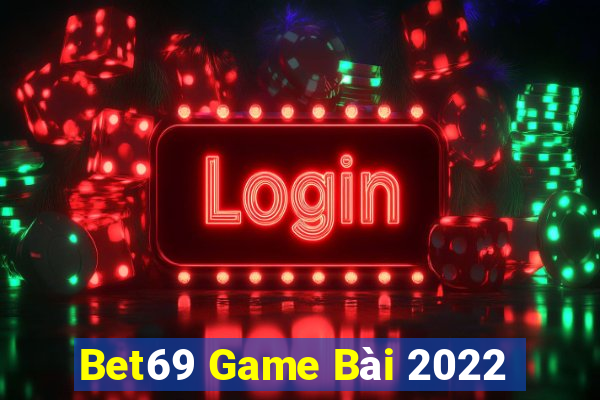 Bet69 Game Bài 2022