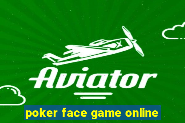 poker face game online