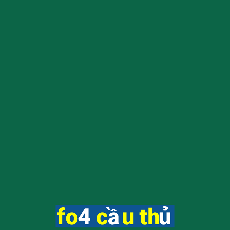 fo4 cầu thủ