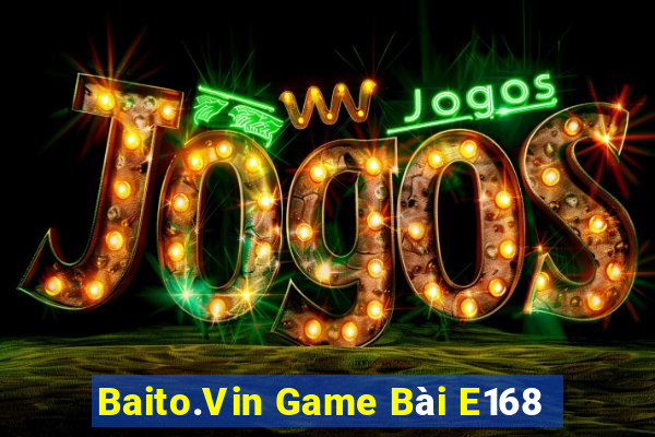 Baito.Vin Game Bài E168