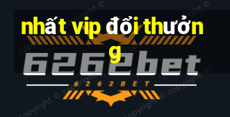 nhất vip đổi thưởng