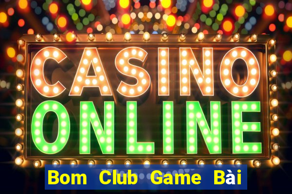 Bom Club Game Bài Miễn Phí