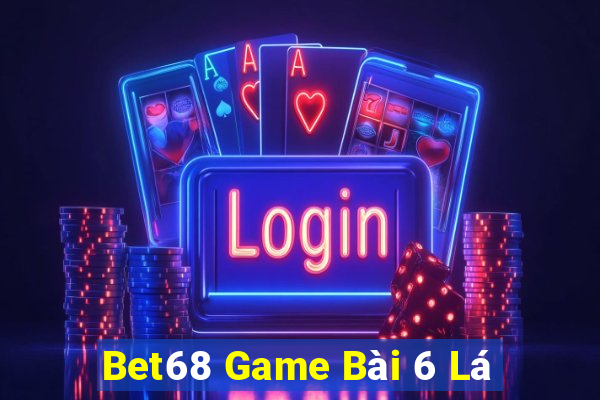 Bet68 Game Bài 6 Lá