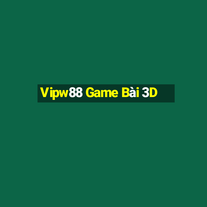 Vipw88 Game Bài 3D