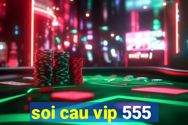 soi cau vip 555