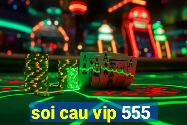 soi cau vip 555