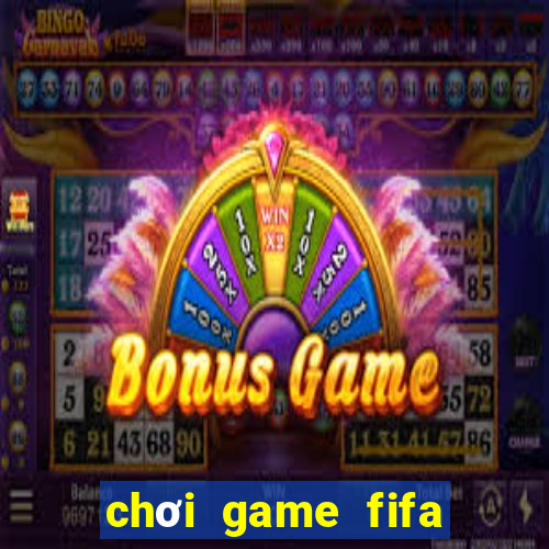 chơi game fifa miễn phí