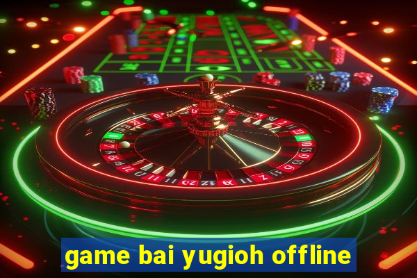 game bai yugioh offline