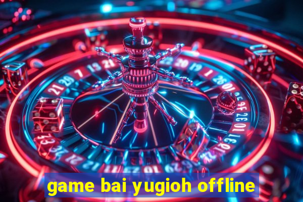 game bai yugioh offline