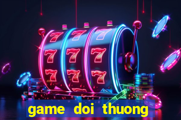 game doi thuong tang xu