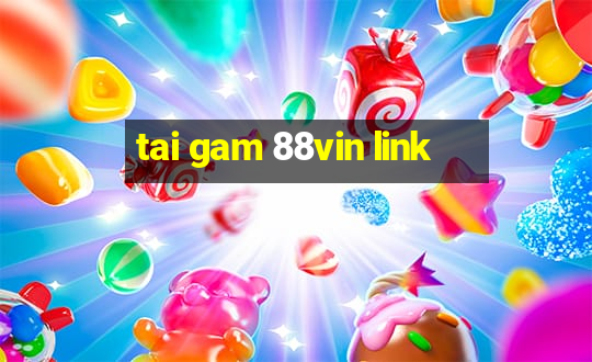 tai gam 88vin link