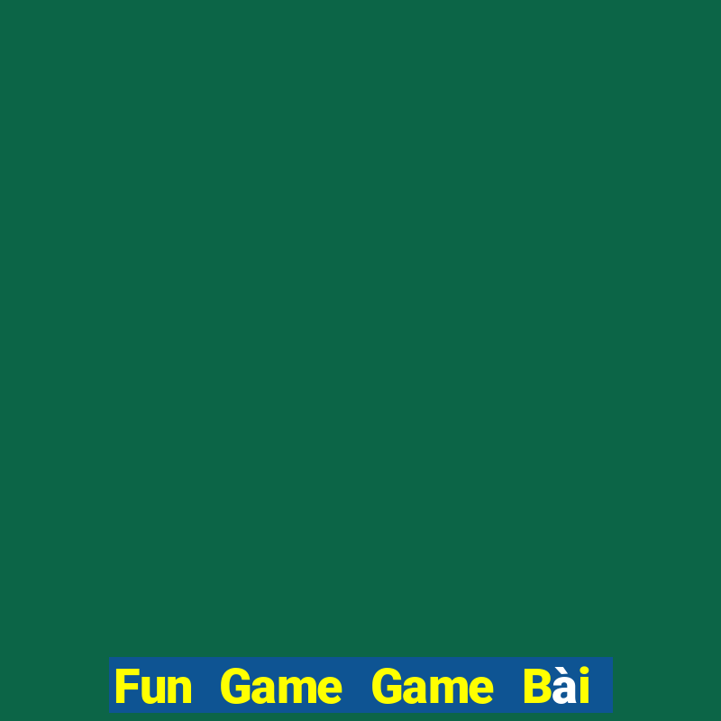 Fun Game Game Bài Đổi Thưởng