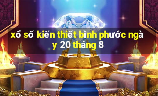 xổ số kiến thiết bình phước ngày 20 tháng 8