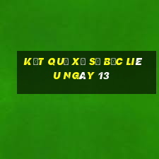 kết quả Xổ Số Bạc Liêu ngày 13