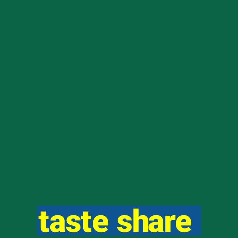 taste share