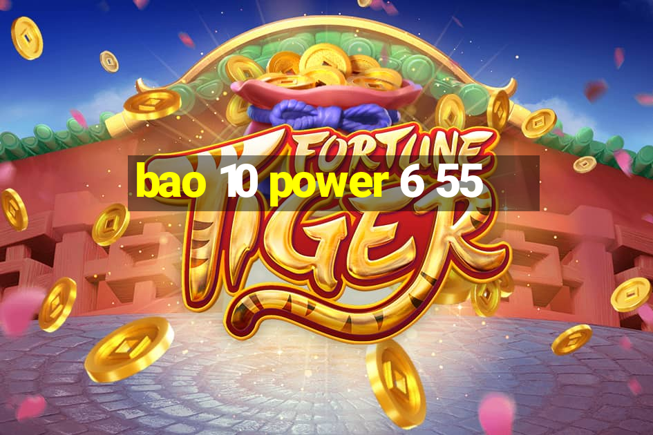 bao 10 power 6 55