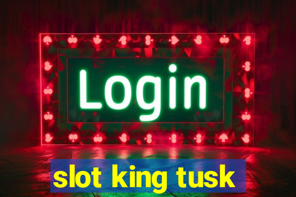 slot king tusk