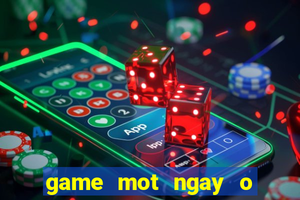 game mot ngay o nong trai