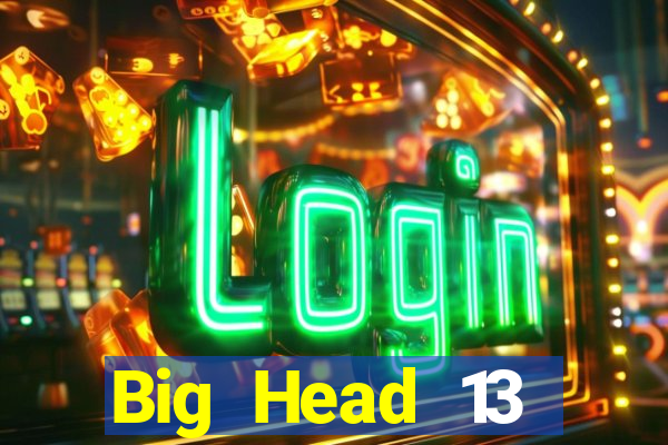 Big Head 13 nước Tải về