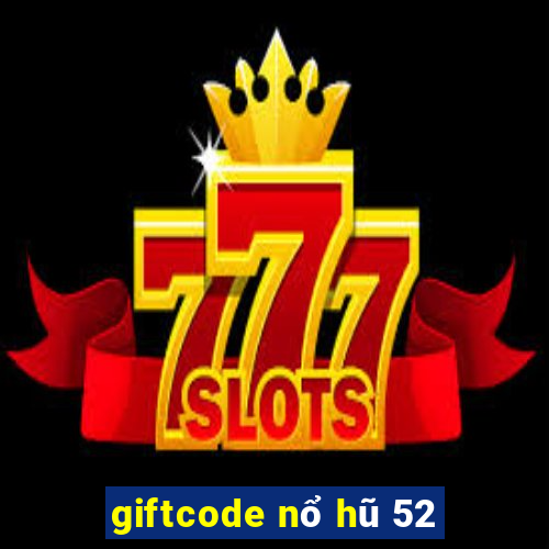 giftcode nổ hũ 52