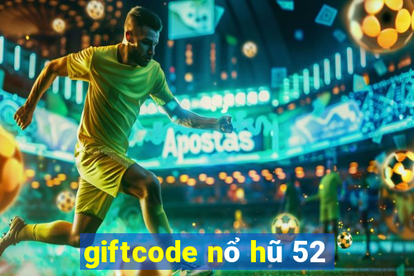 giftcode nổ hũ 52