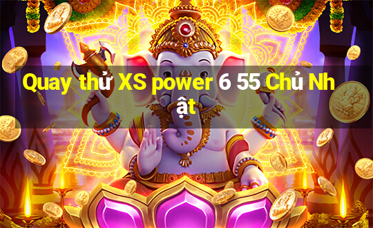 Quay thử XS power 6 55 Chủ Nhật