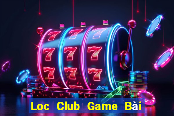 Loc Club Game Bài Online Uy Tín