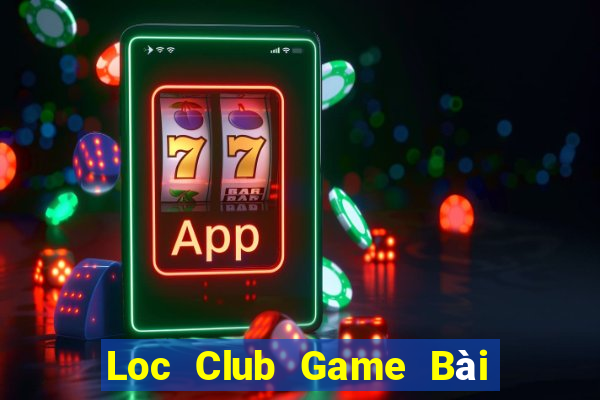 Loc Club Game Bài Online Uy Tín