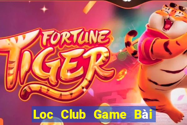 Loc Club Game Bài Online Uy Tín