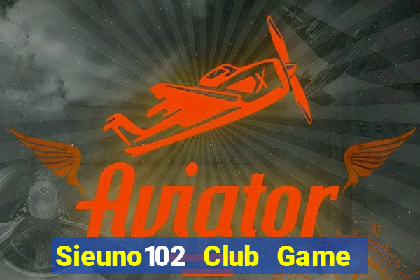 Sieuno102 Club Game Bài Liêng