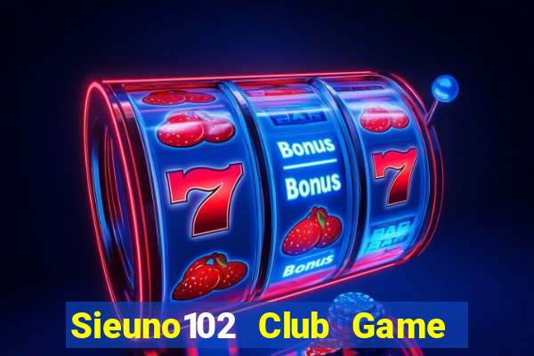 Sieuno102 Club Game Bài Liêng