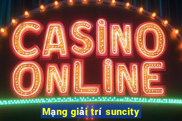 Mạng giải trí suncity