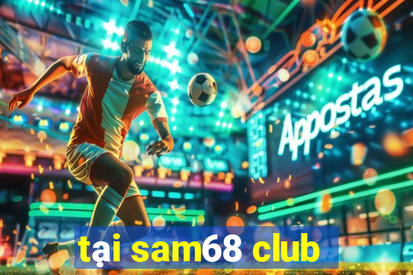 tại sam68 club