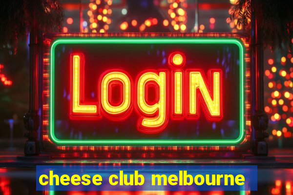 cheese club melbourne