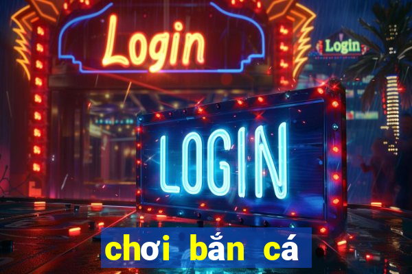 chơi bắn cá miễn phí