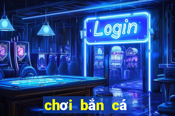 chơi bắn cá miễn phí