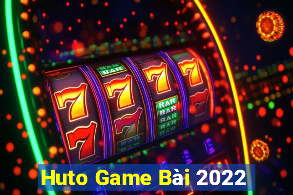 Huto Game Bài 2022