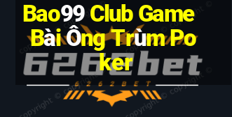 Bao99 Club Game Bài Ông Trùm Poker