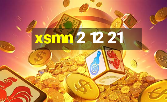 xsmn 2 12 21