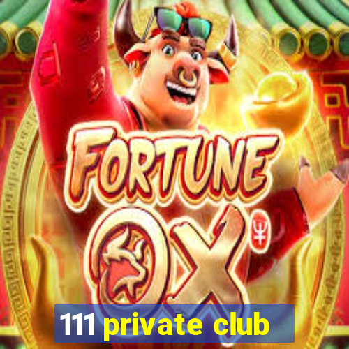 111 private club