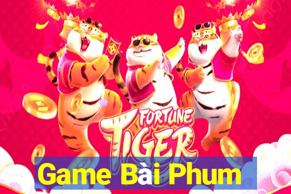 Game Bài Phum